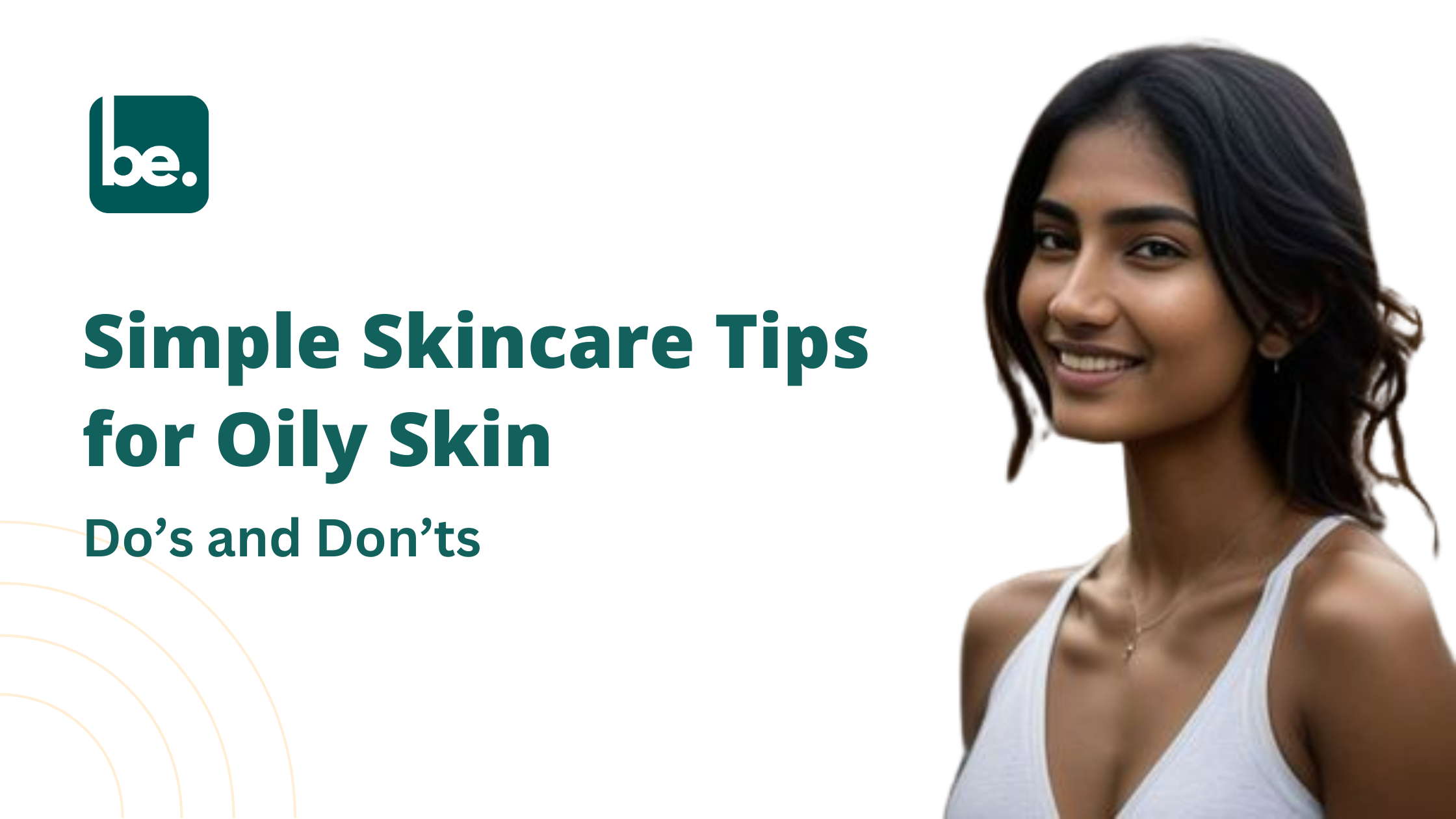 Simple Skincare Tips for Oily Skin: Do’s and Don’ts
