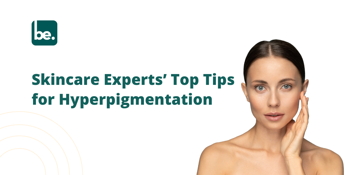 Skincare Experts Share Their Best Tips for Hyperpigmentation
