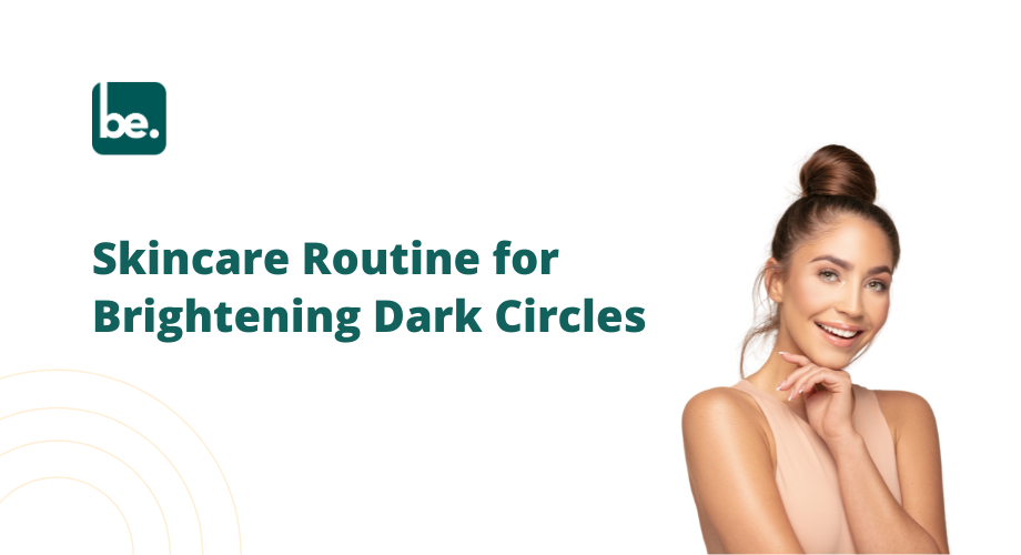 Skincare Routine for Brightening Dark Circles