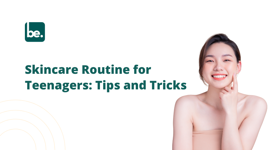 Skincare Routine for Teenagers: Tips and Tricks