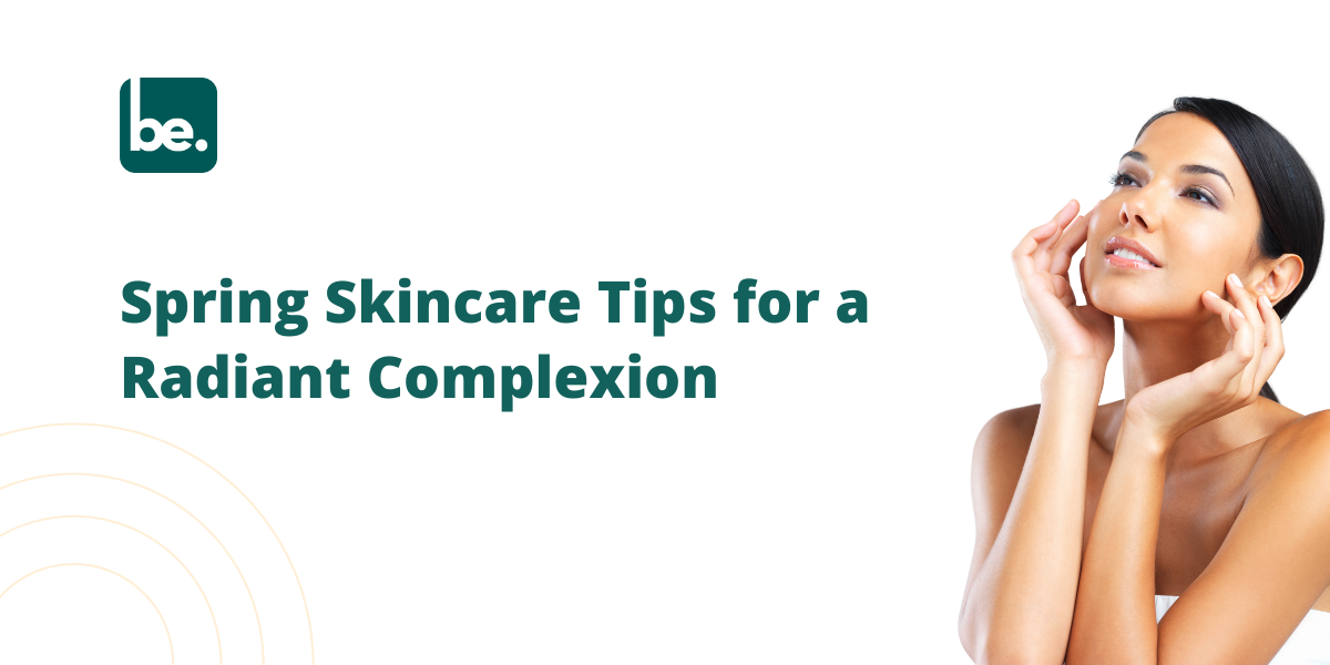 Spring Skincare Tips for a Radiant Complexion