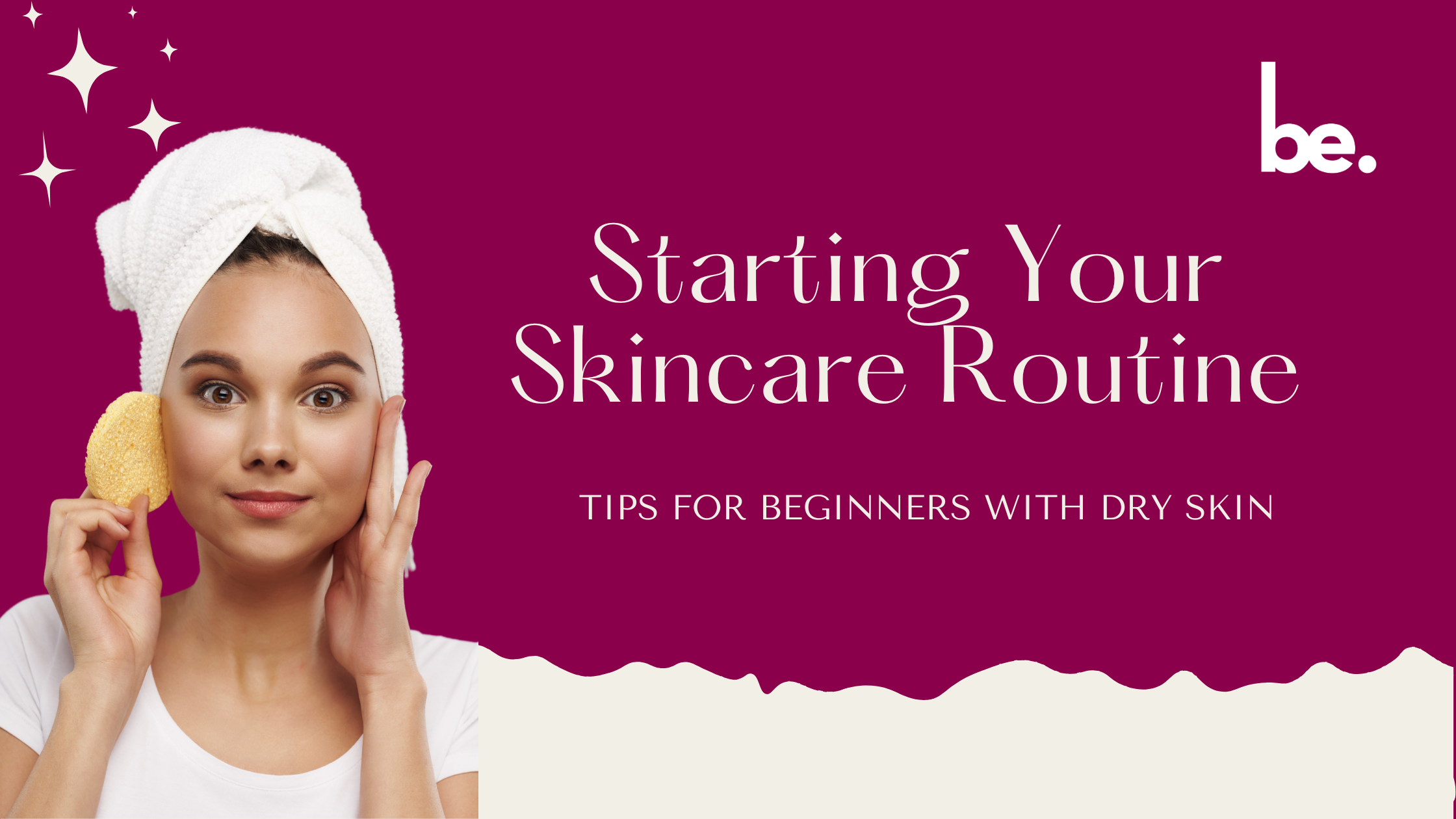 Starting Your Skincare Routine: Tips for Beginners with Dry Skin