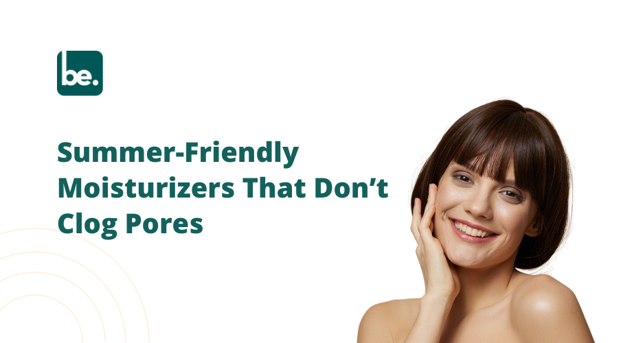 Summer-Friendly Moisturizers That Don’t Clog Pores