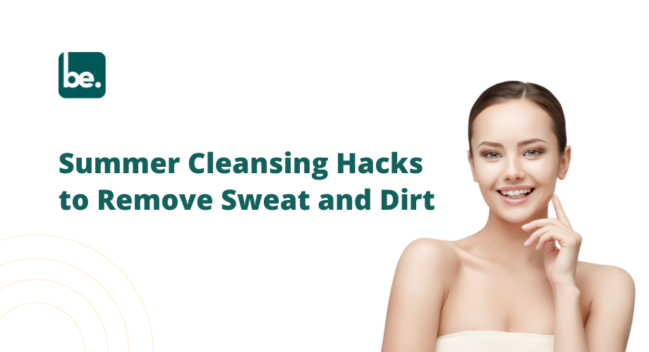 Summer Cleansing Hacks to Remove Sweat and Dirt