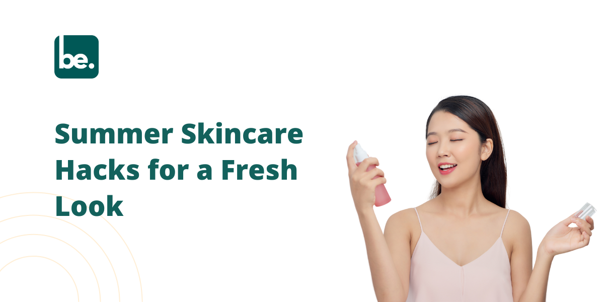 Summer Skincare Hacks for a Fresh Look