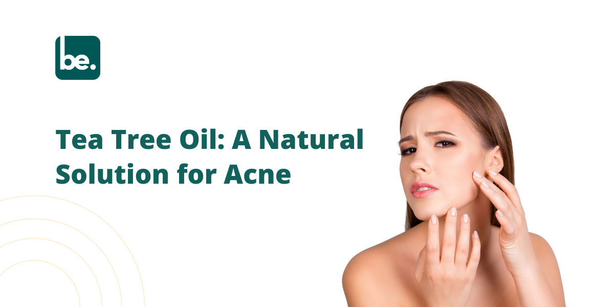Tea Tree Oil: A Natural Solution for Acne