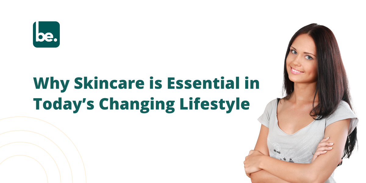 The Growing Need for Skincare Due to Changes in Lifestyle