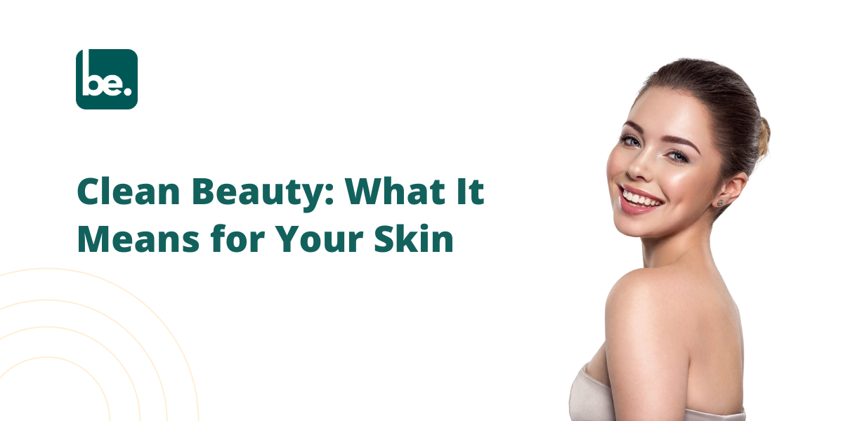 The Rise of Clean Beauty: What It Means for Your Skin