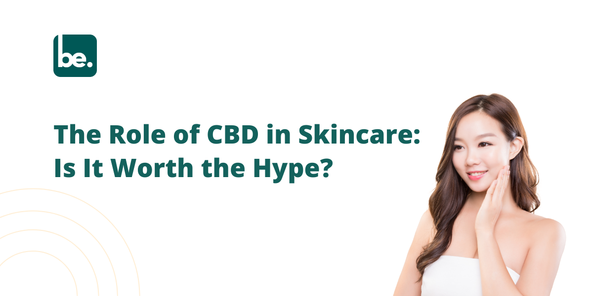 The Role of CBD in Skincare: Is It Worth the Hype?
