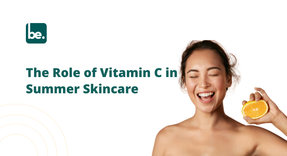 The Role of Vitamin C in Summer Skincare