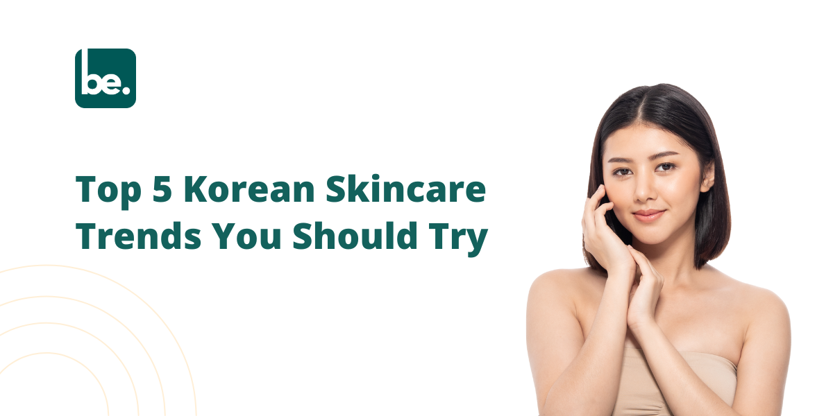 Top 5 Korean Skincare Trends You Should Try