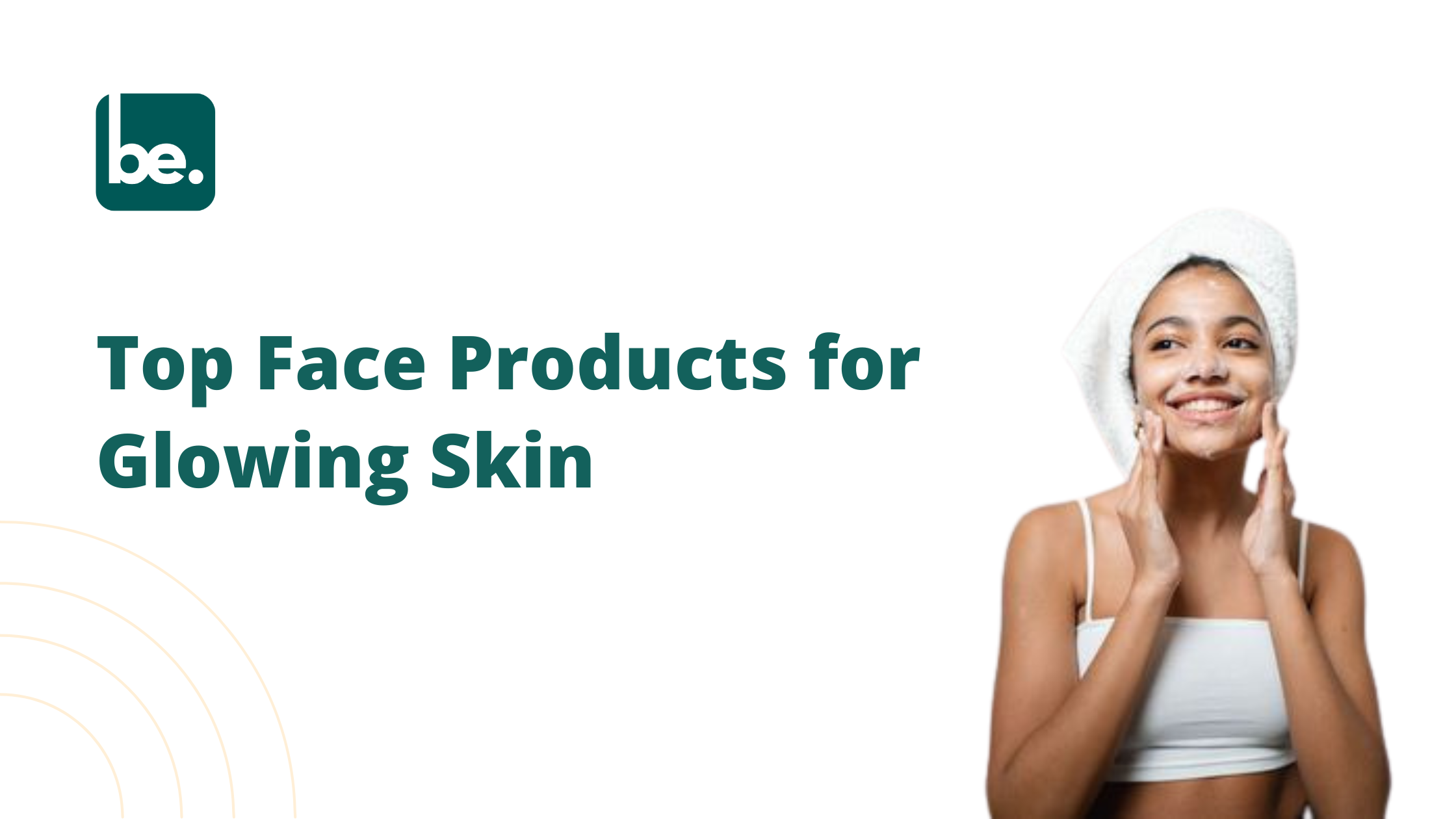 Top Face Products for Glowing Skin