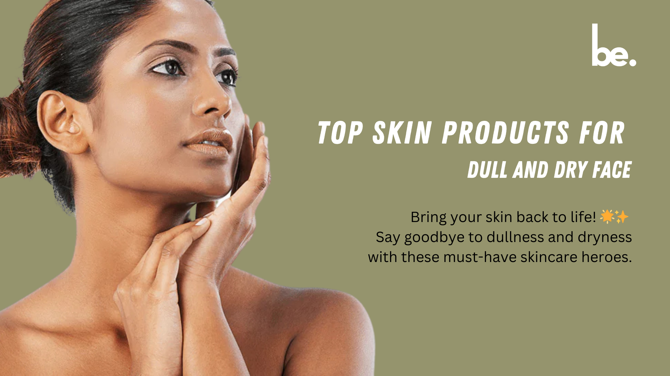 Top Skin Products for a Dull and Dry Face