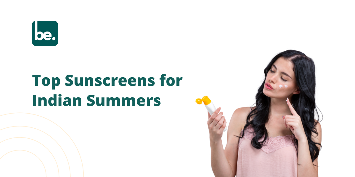 Top Sunscreens for Indian Summers
