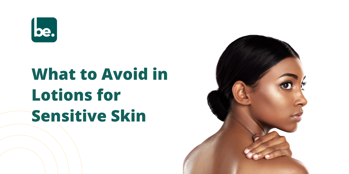 What to Avoid in Lotions for Sensitive Skin