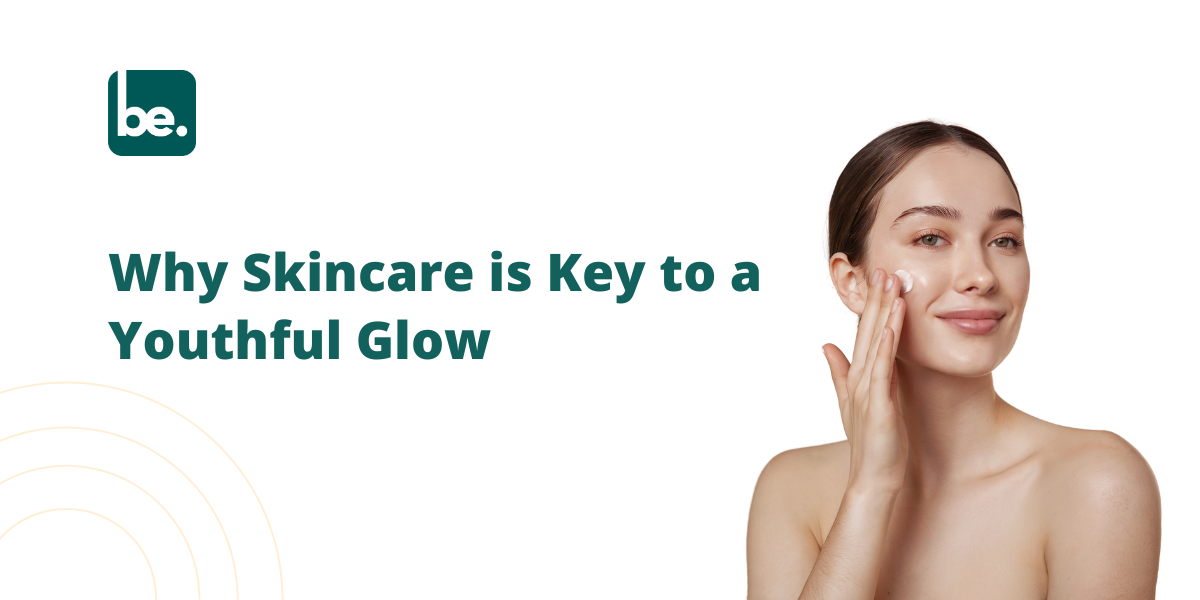 Why Effective Skincare is Essential for a Youthful Glow