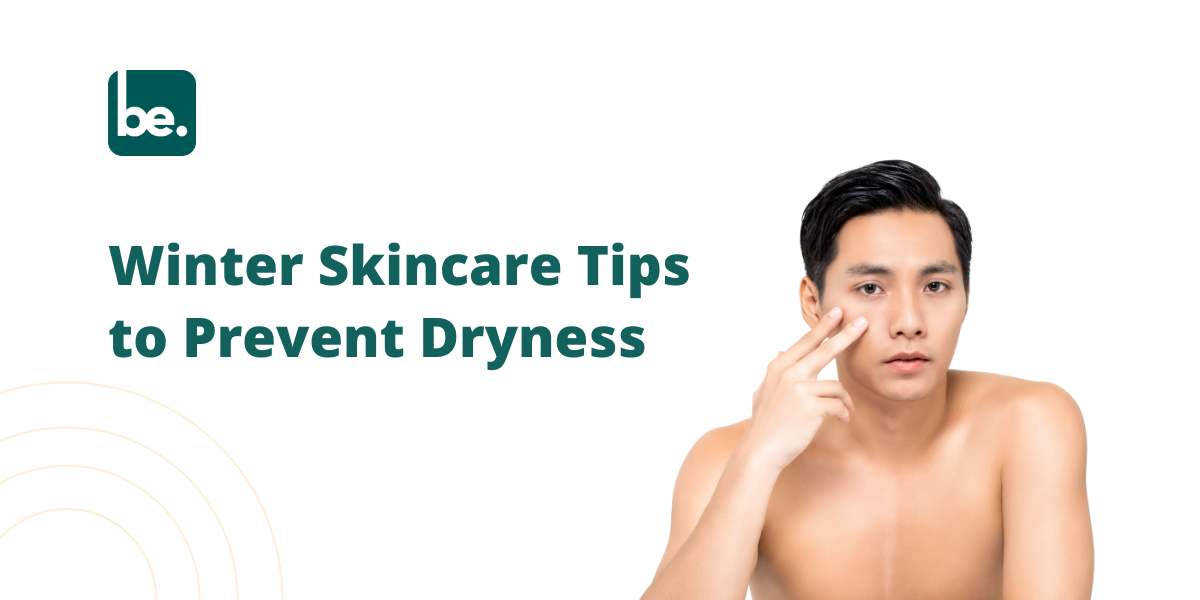Winter Skincare Tips to Prevent Dryness