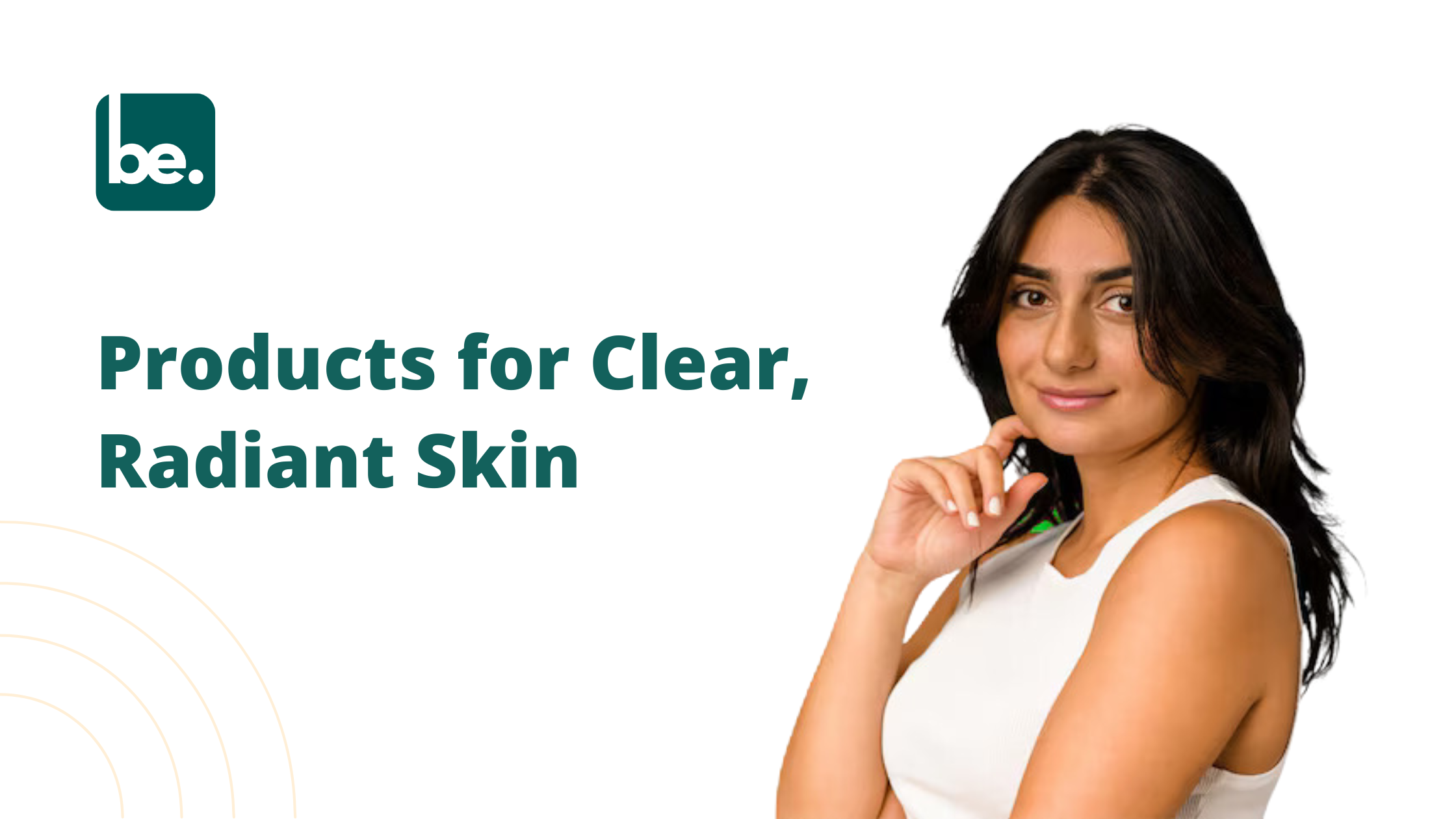 Products for Clear, Radiant Skin