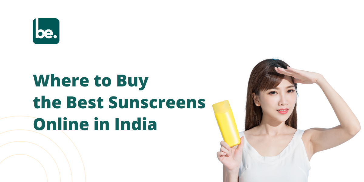 Where to Buy the Best Sunscreens Online in India