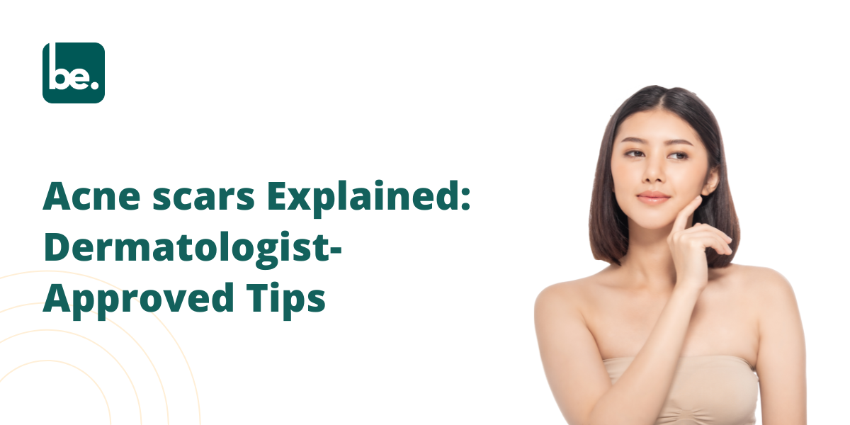 Acne scars Explained: Dermatologist-Approved Tips