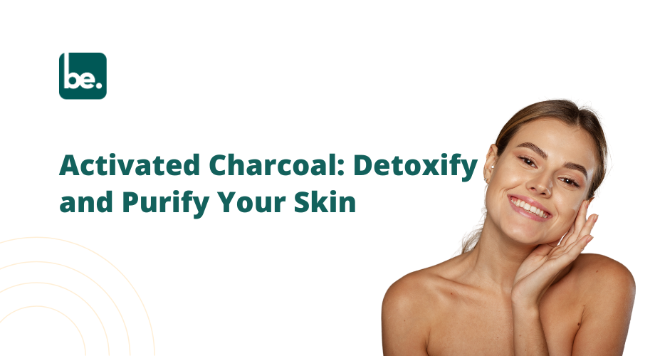 Activated Charcoal: Detoxify and Purify Your Skin