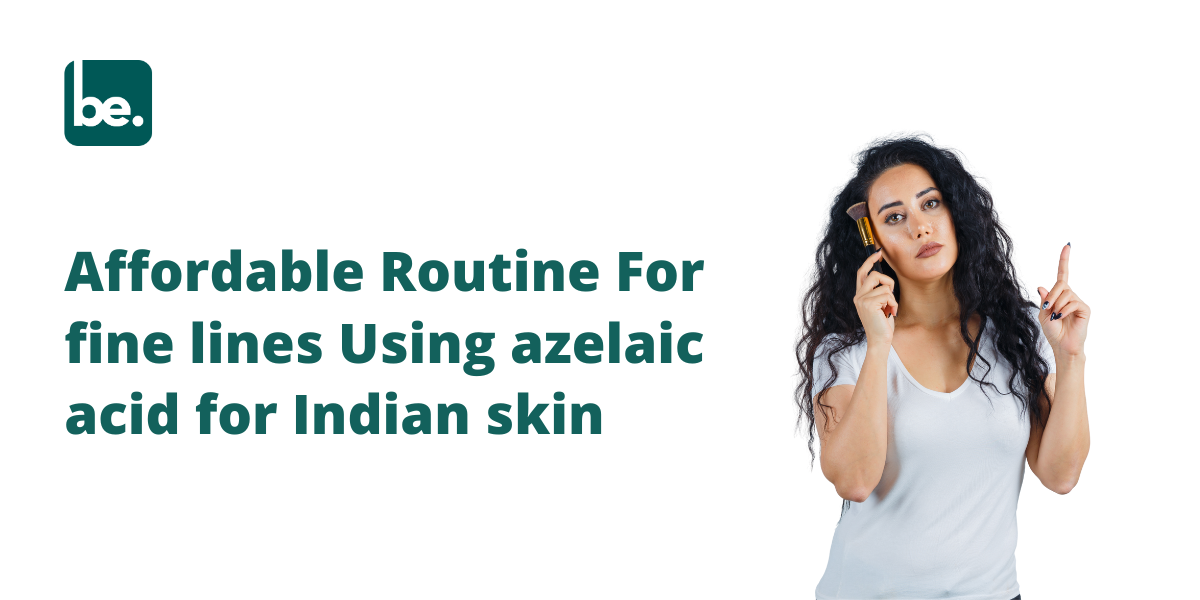 Affordable Routine For fine lines Using azelaic acid for Indian skin
