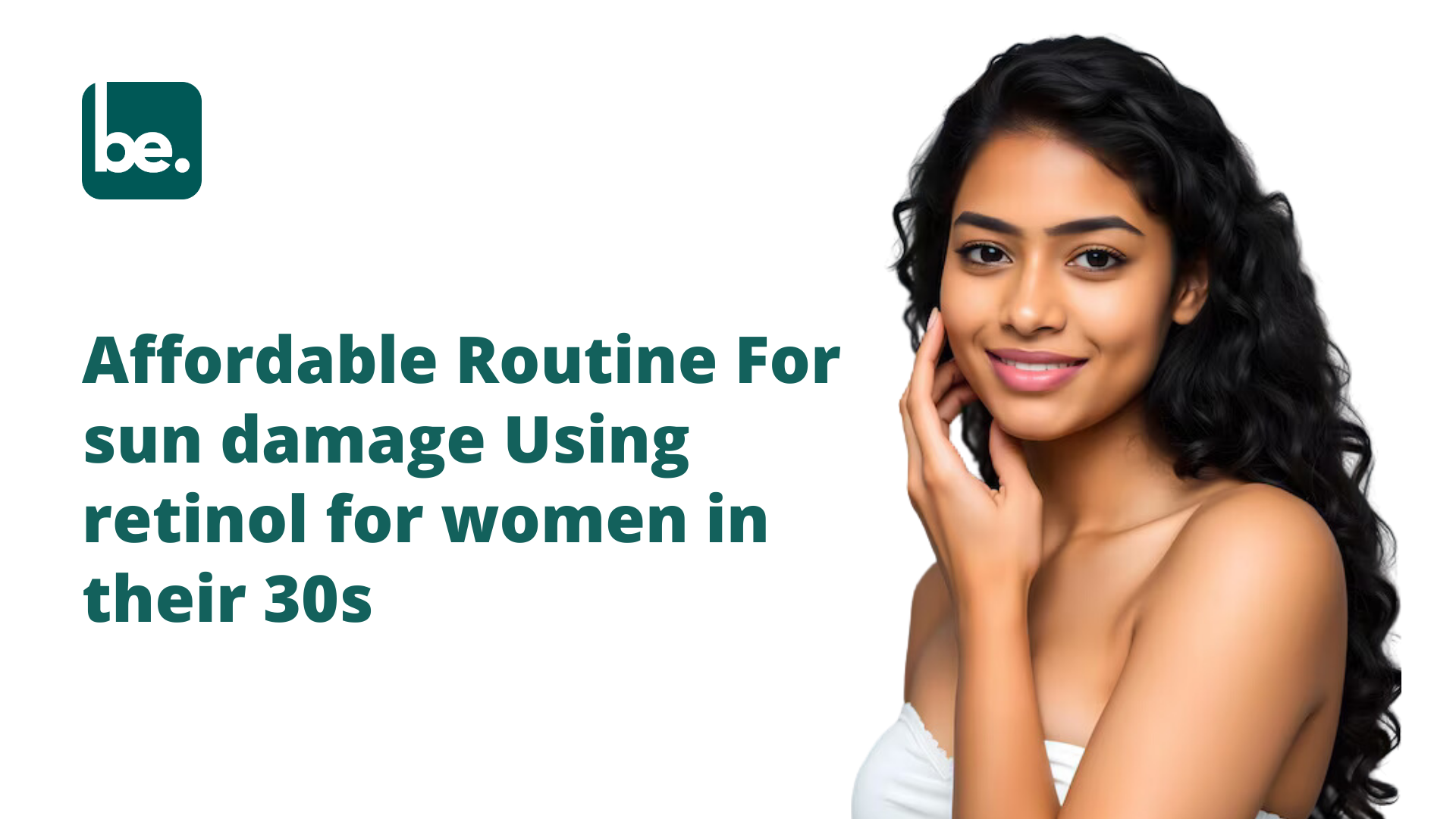 Affordable Routine For sun damage Using retinol for women in their 30s