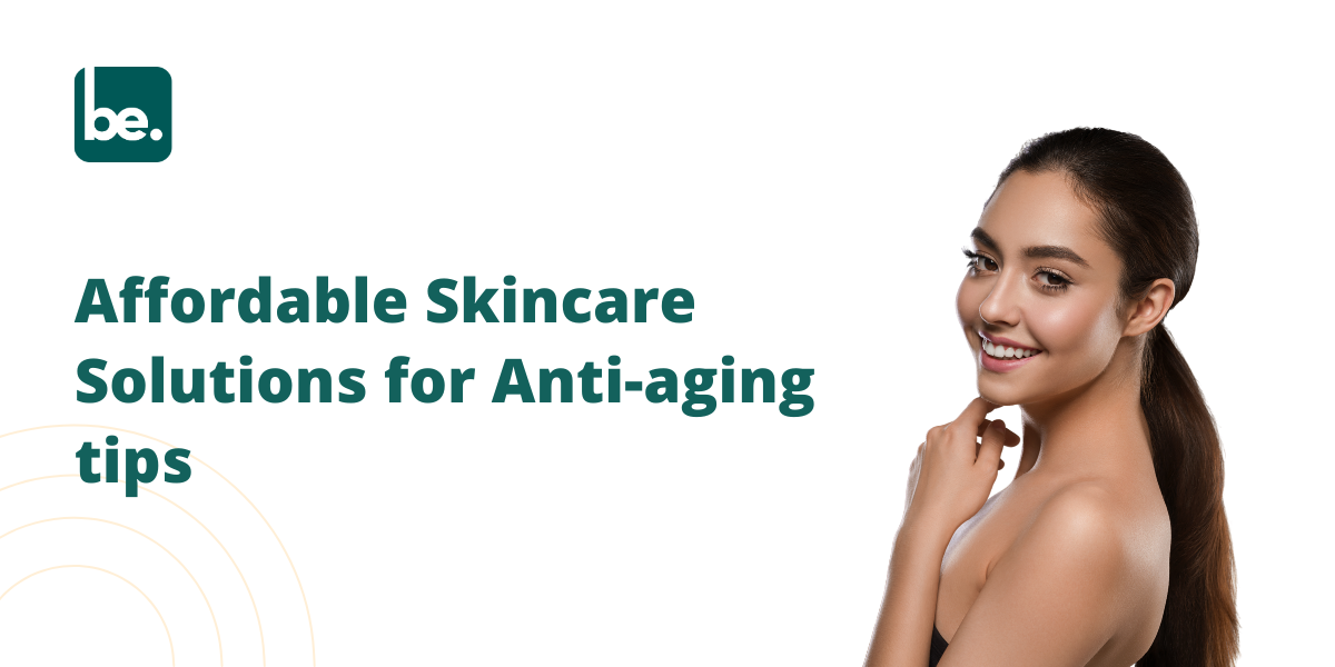 Affordable Skincare Solutions for Anti-aging tips