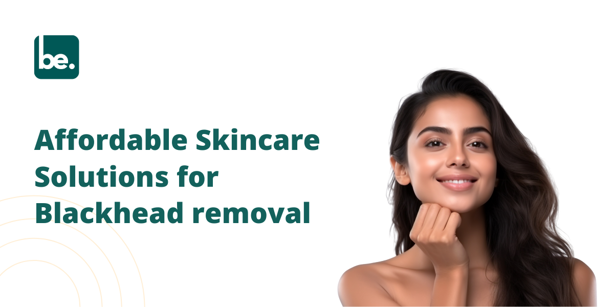 Affordable Skincare Solutions for Blackhead removal