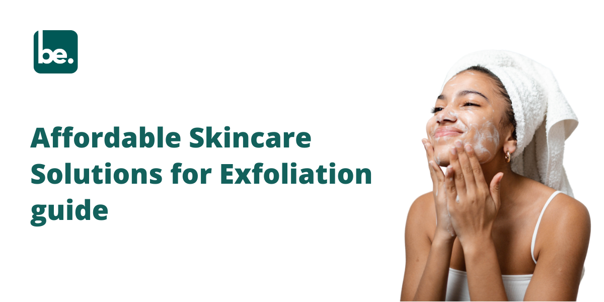 Affordable Skincare Solutions for Exfoliation guide