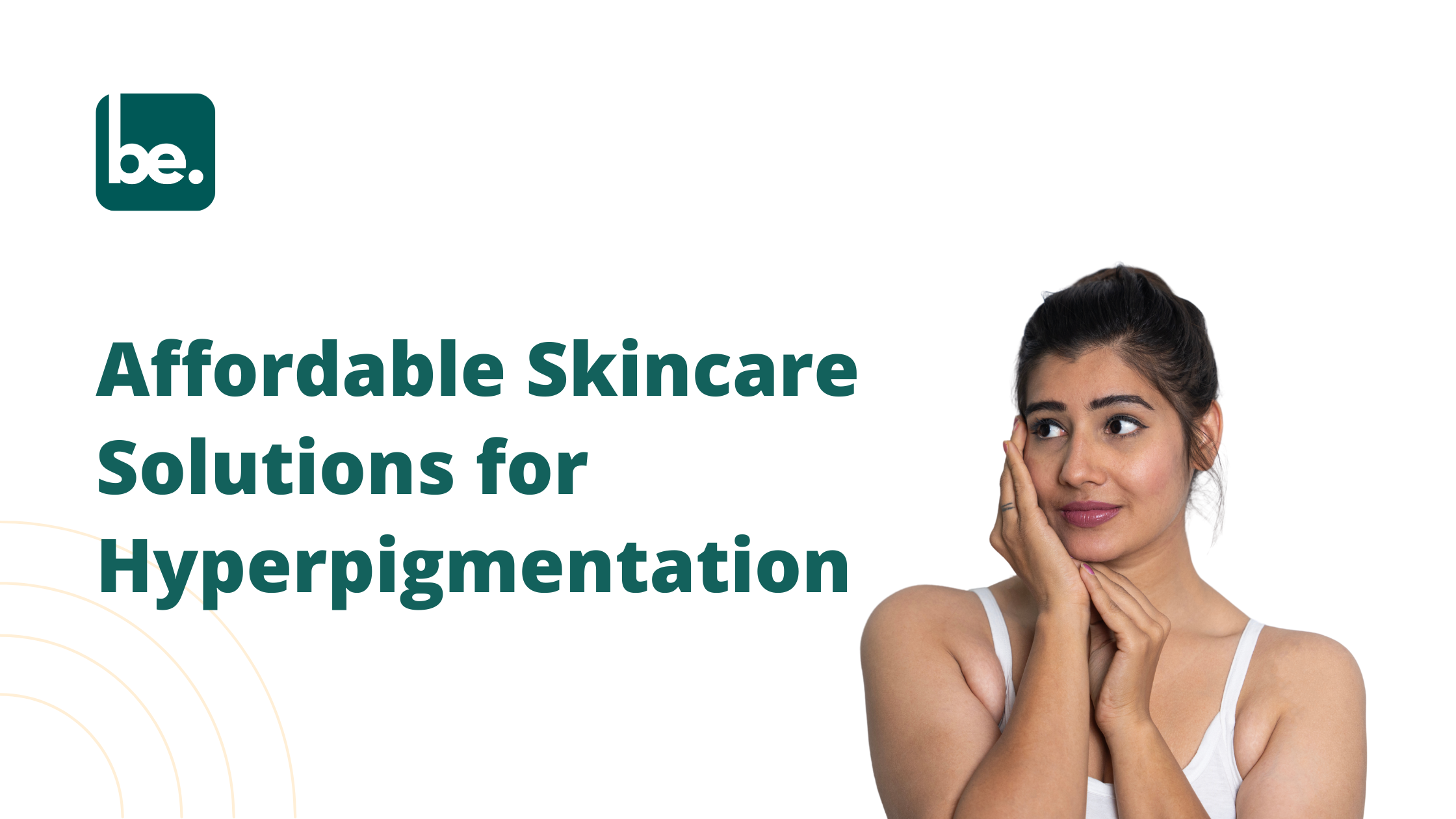 Affordable Skincare Solutions for Hyperpigmentation