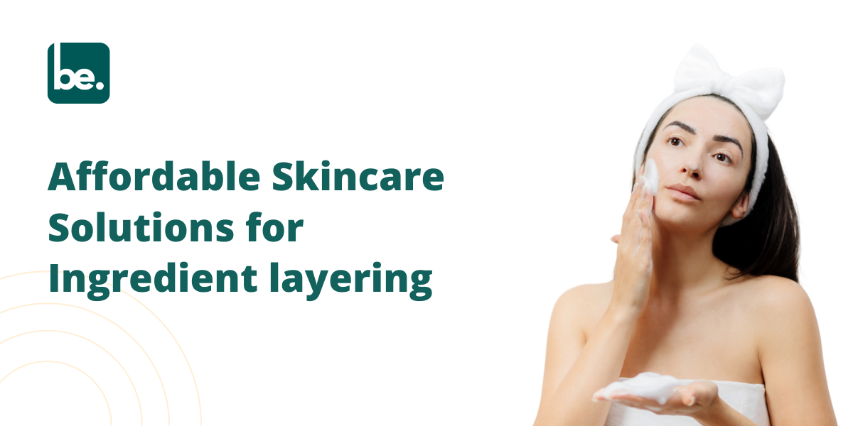 Affordable Skincare Solutions for Ingredient layering