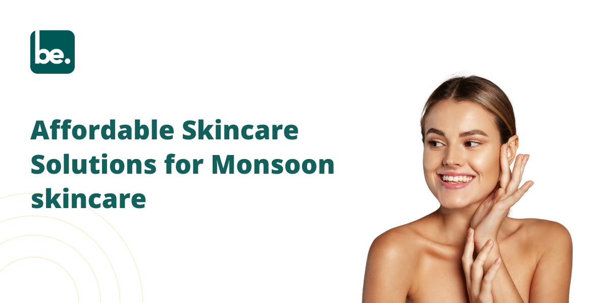 Affordable Skincare Solutions for Monsoon skincare