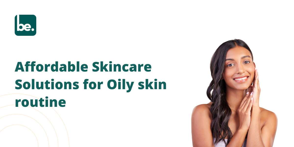 Affordable Skincare Solutions for Oily skin routine