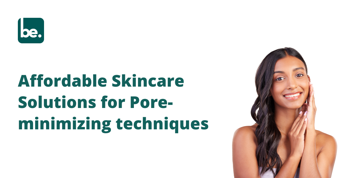 Affordable Skincare Solutions for Pore-minimizing techniques