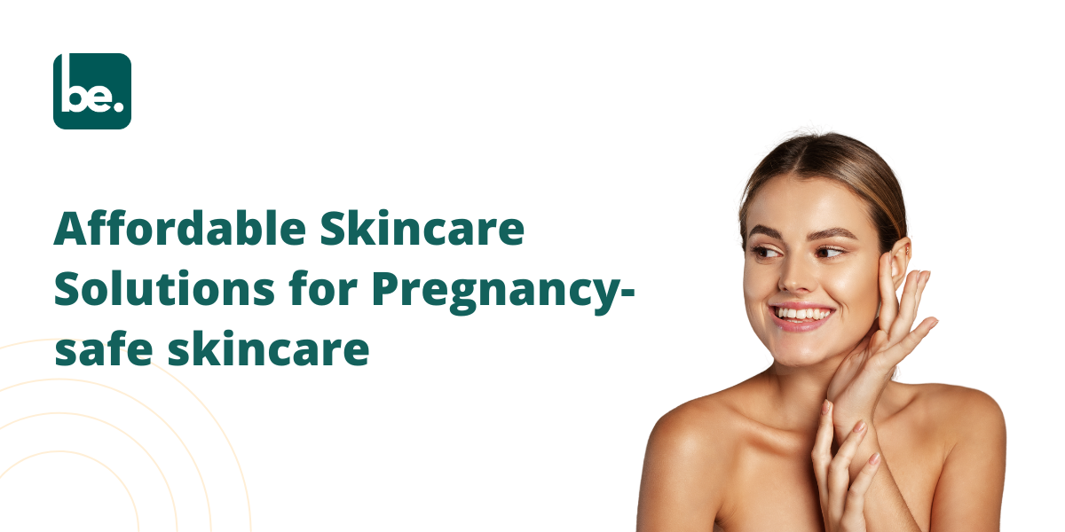 Affordable Skincare Solutions for Pregnancy-safe skincare