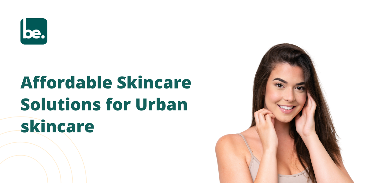 Affordable Skincare Solutions for Urban skincare