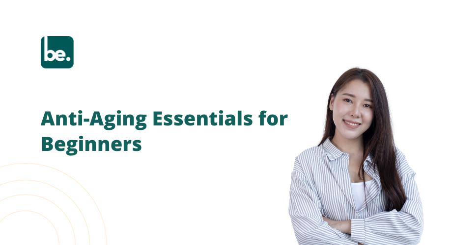 Anti-Aging Essentials for Beginners