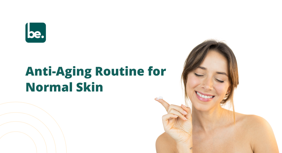 Anti-Aging Routine for Normal Skin