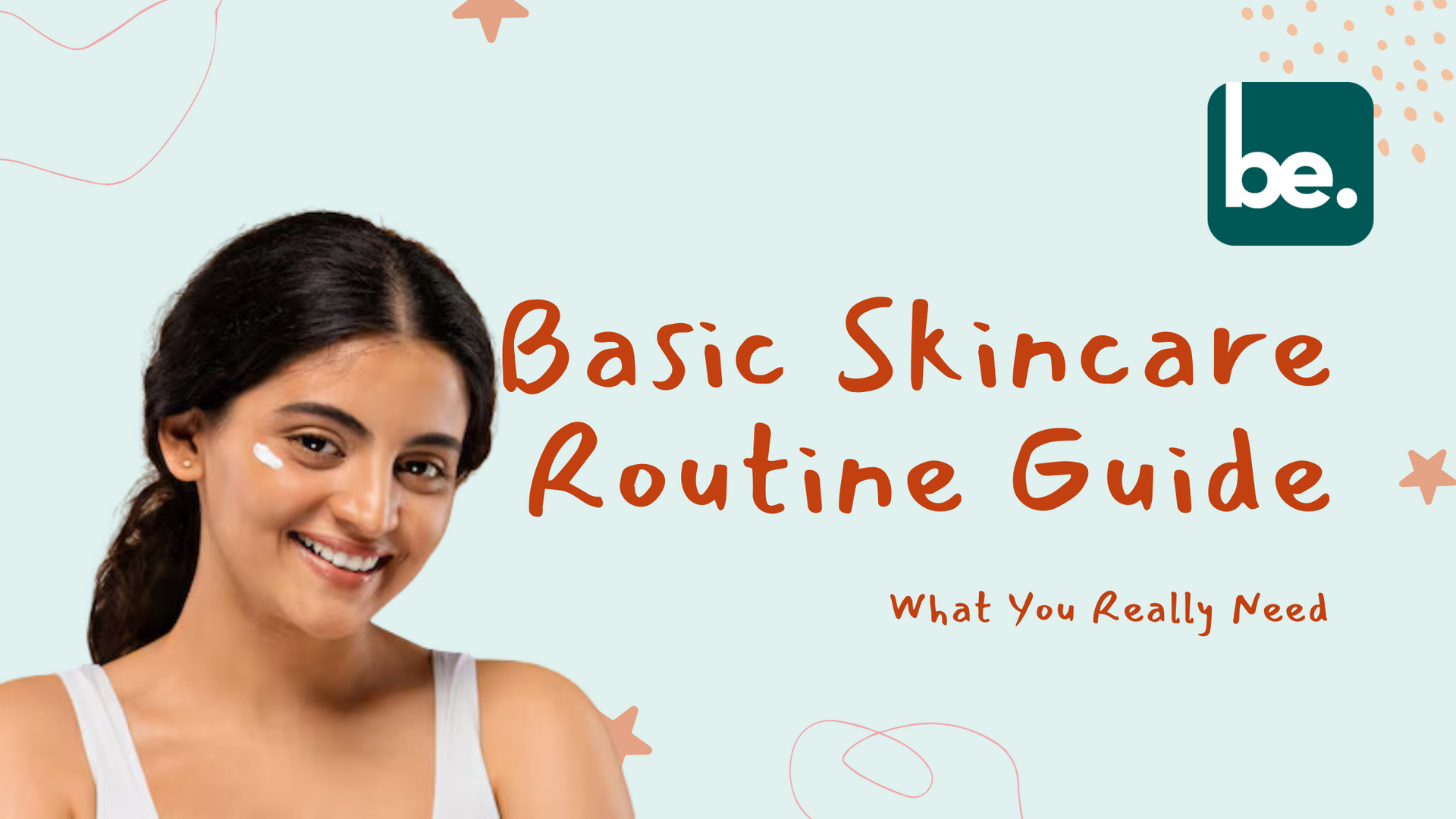 Basic Skincare Routine Guide: What You Really Need - Belogical ...