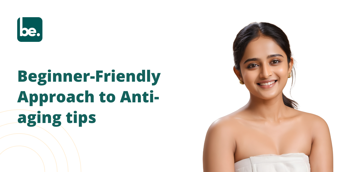 Beginner-Friendly Approach to Anti-aging tips