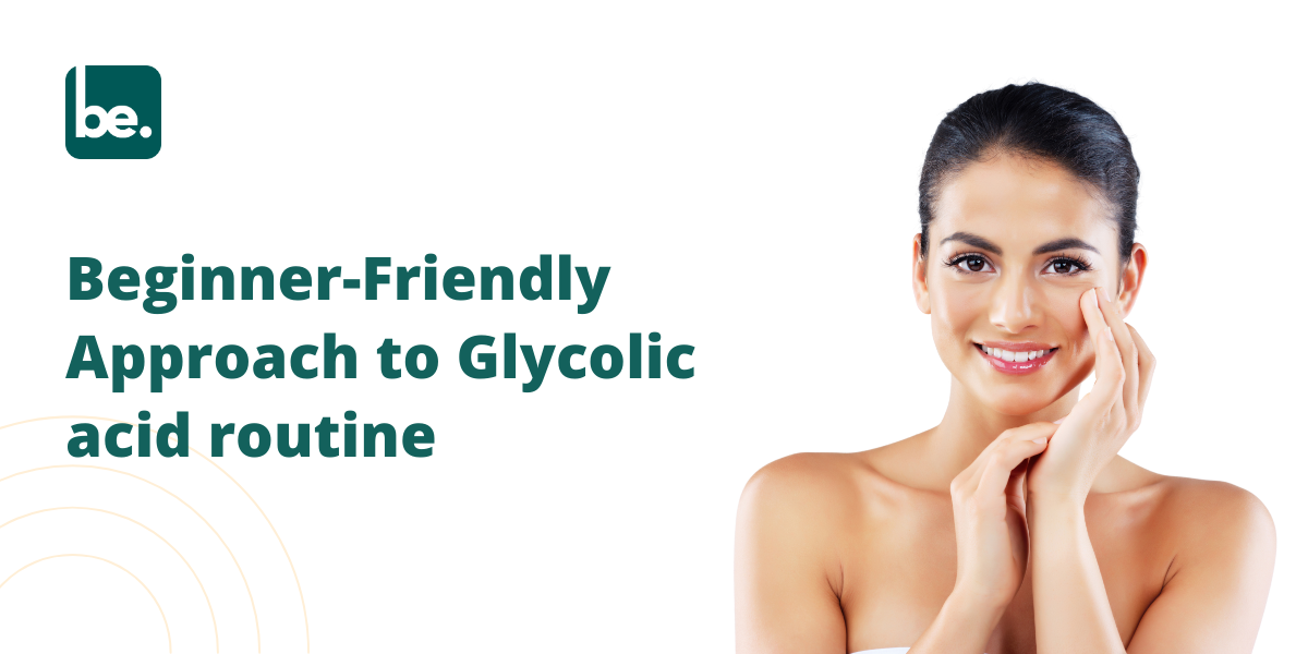 Beginner-Friendly Approach to Glycolic acid routine