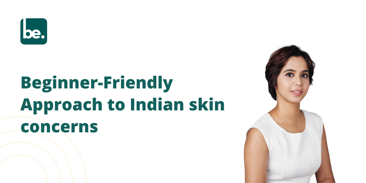 Beginner-Friendly Approach to Indian skin concerns