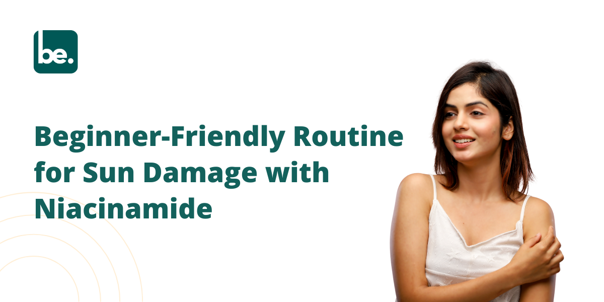 Beginner-Friendly Routine for Sun Damage with Niacinamide