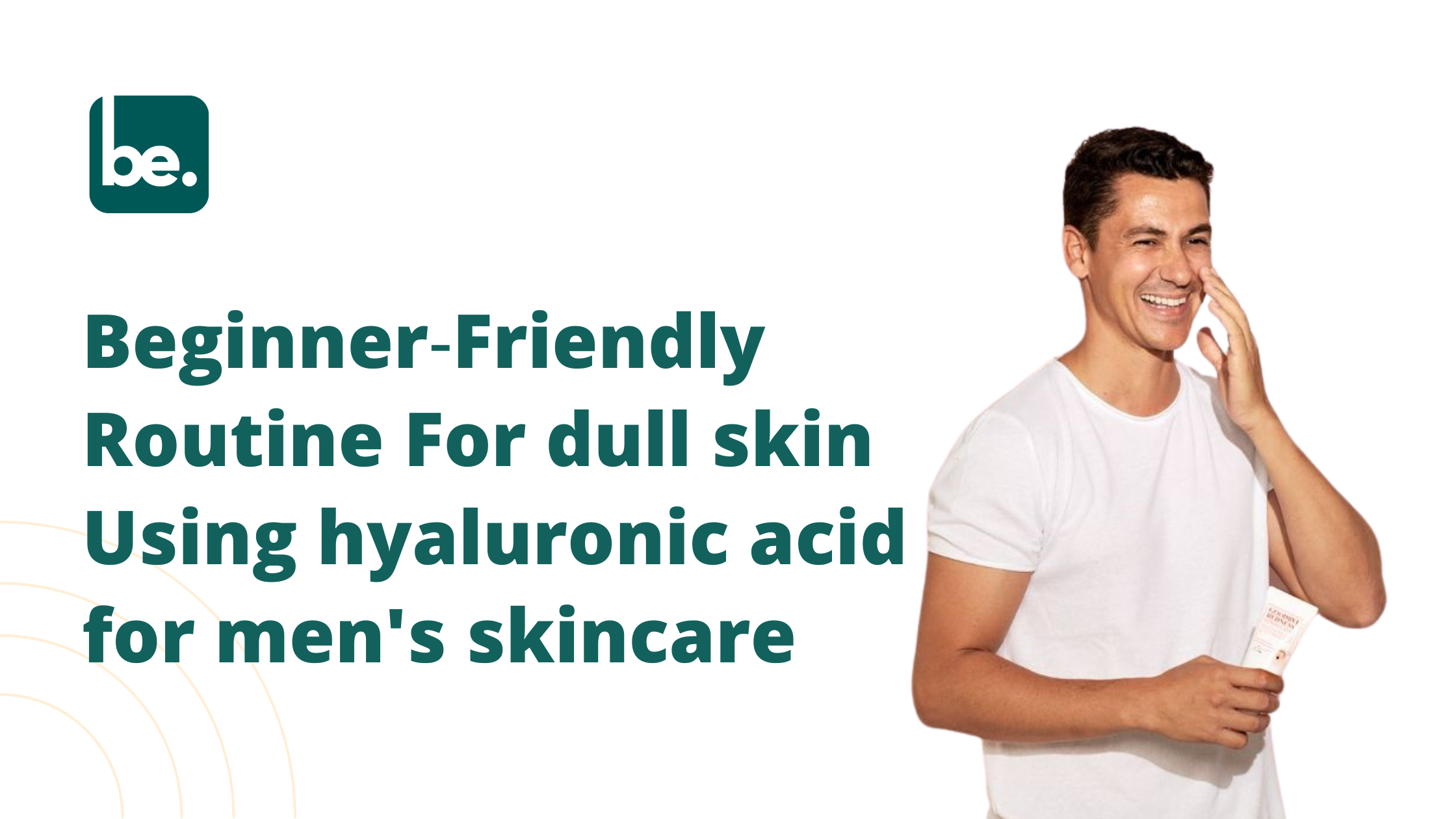 Beginner‑Friendly Routine For dull skin Using hyaluronic acid for men's skincare