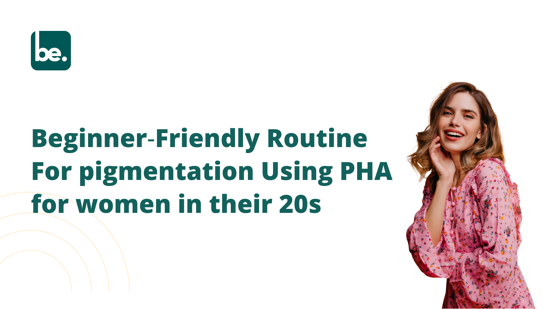 Beginner‑Friendly Routine For pigmentation Using PHA for women in their 20s