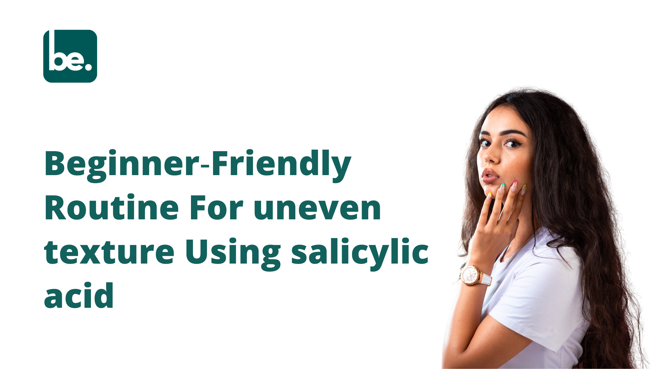 Beginner‑Friendly Routine For uneven texture Using salicylic acid for minimalist skincare routines