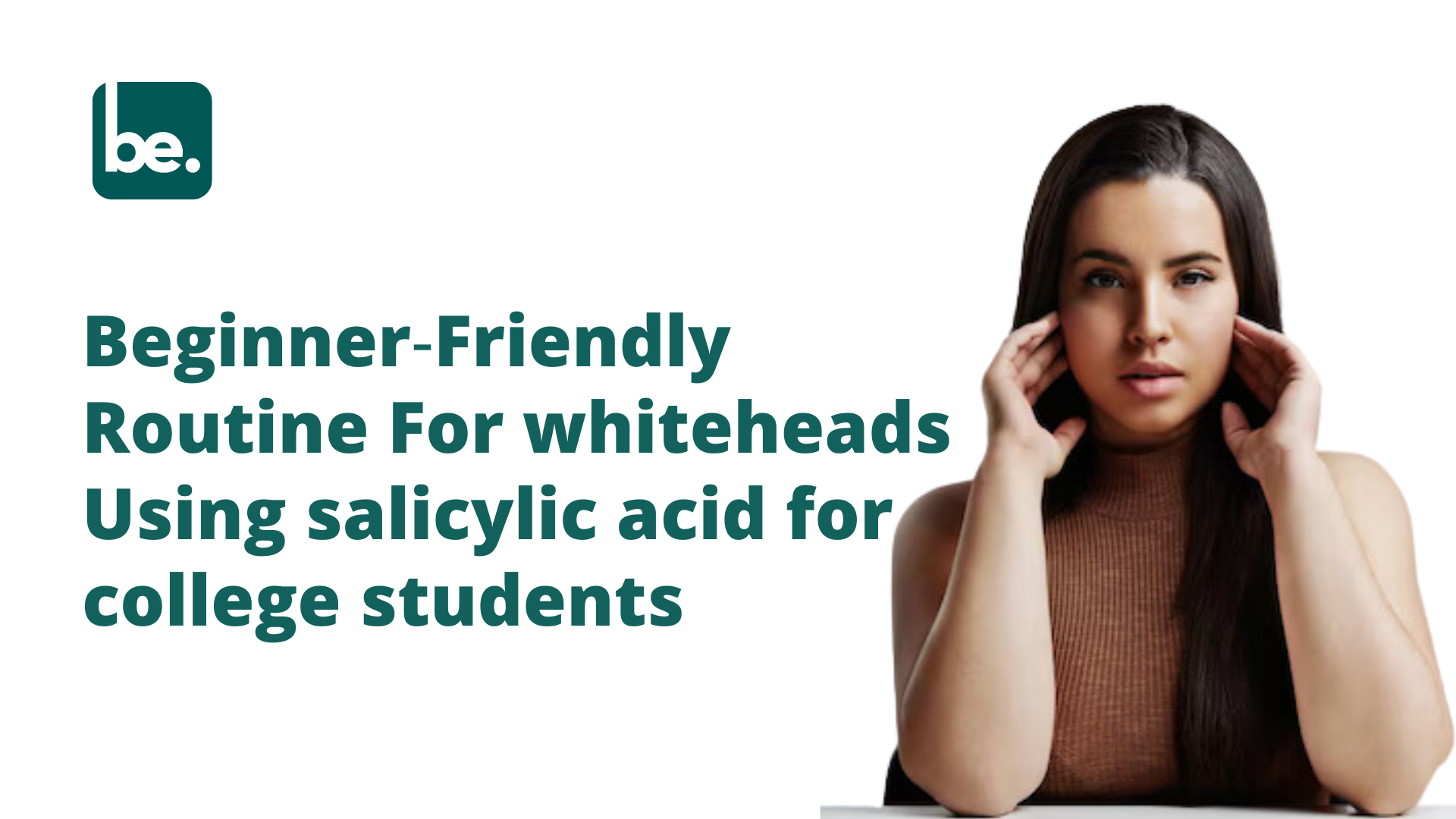 Beginner‑Friendly Routine For whiteheads Using salicylic acid for college students