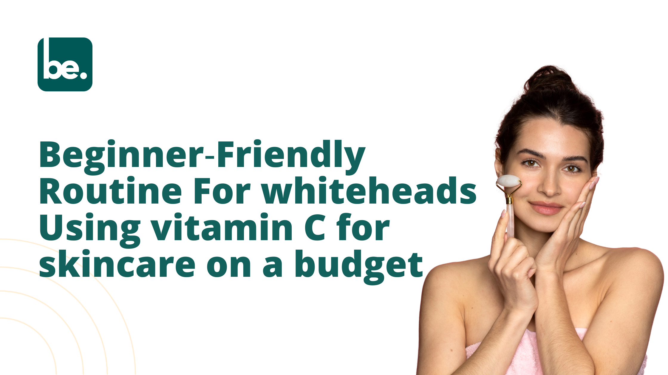Beginner‑Friendly Routine For whiteheads Using vitamin C for skincare on a budget