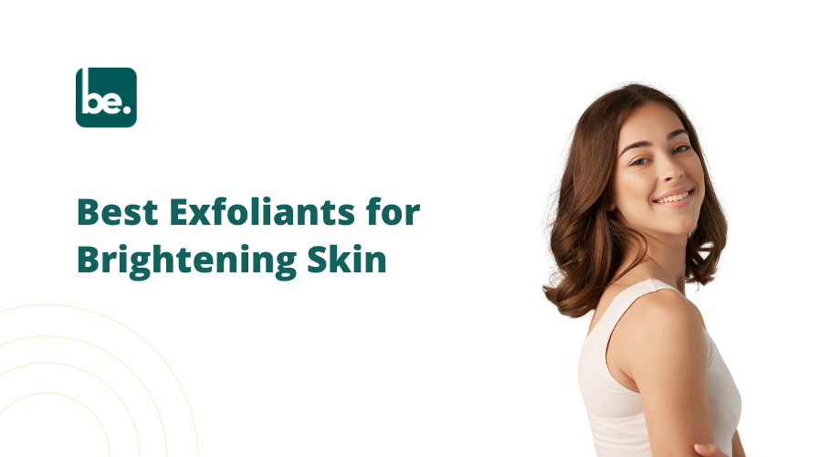 Best Exfoliants for Brightening Skin